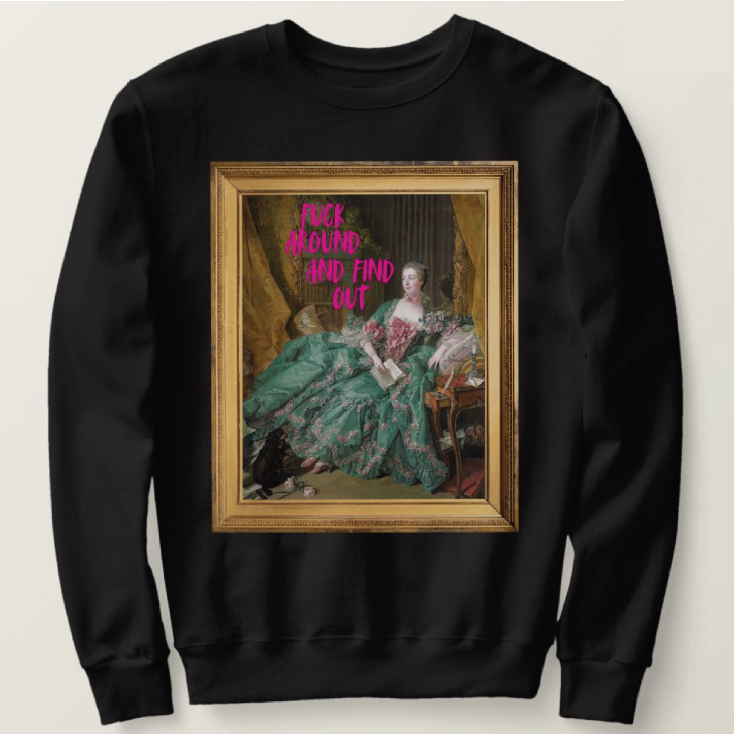 F*ck Around and Find Out Sweatshirt