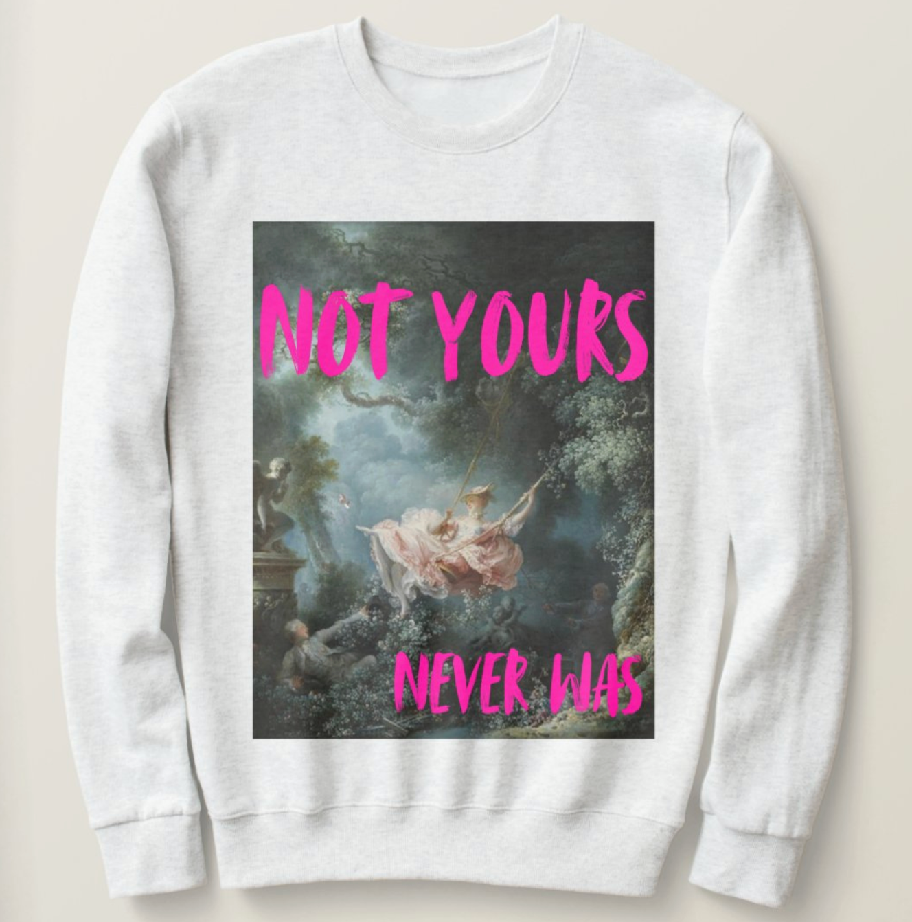 Not Yours, Never Was sweatshirt