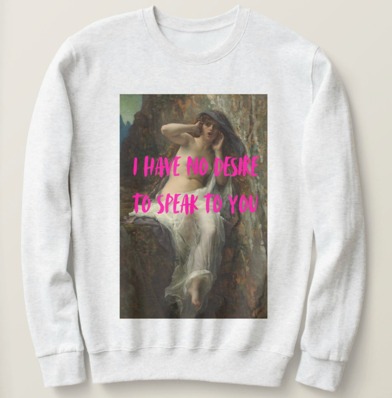 I Have No Desire to Speak to You sweatshirt