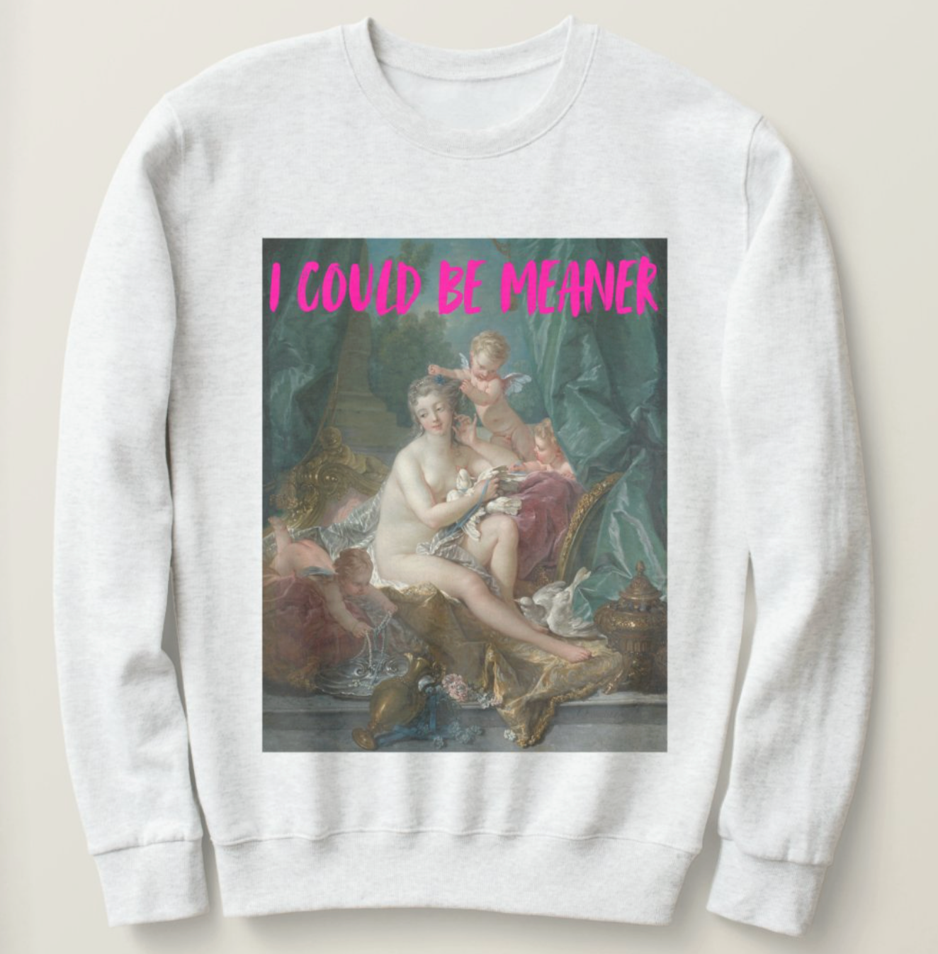 I Could Be Meaner sweatshirt