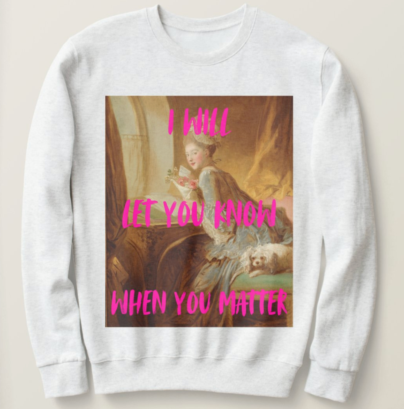 I Will Let You Know When You Matter sweatshirt