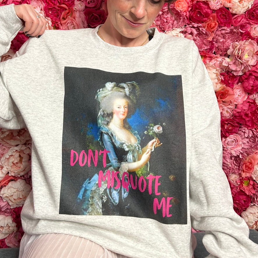 Don't Misquote Me Sweatshirt