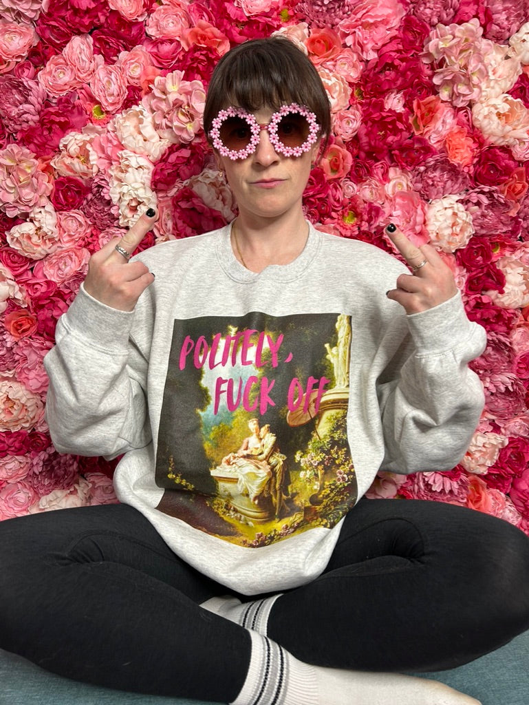 Politely, F*ck Off Sweatshirt