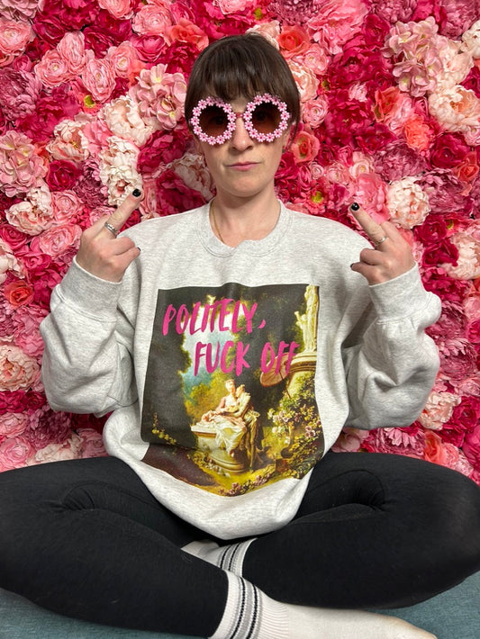 Politely, F*ck Off Sweatshirt