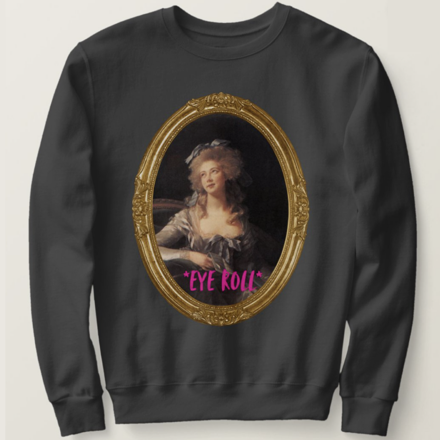 *EYE ROLL* Sweatshirt