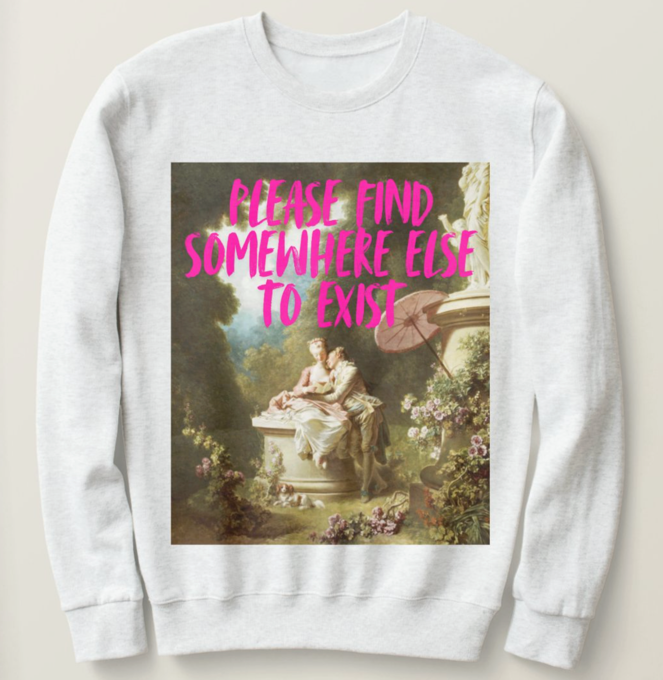 Please Find Somewhere Else To Exist sweatshirt