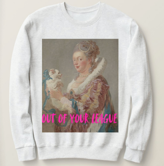 Out of Your League sweatshirt